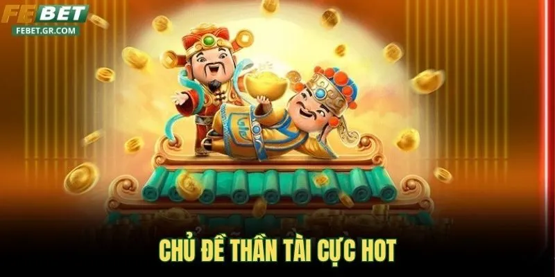 chu-de-than-tai-cuc-hot