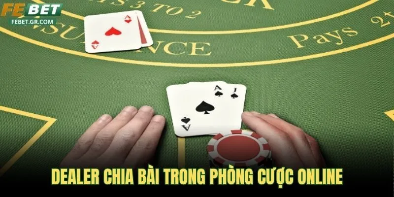 dealer-chia-bai-truc-tiep-trong-phong-cuoc-online