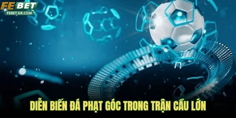 dien-bien-da-phat-goc-trong-tran-cau-lon