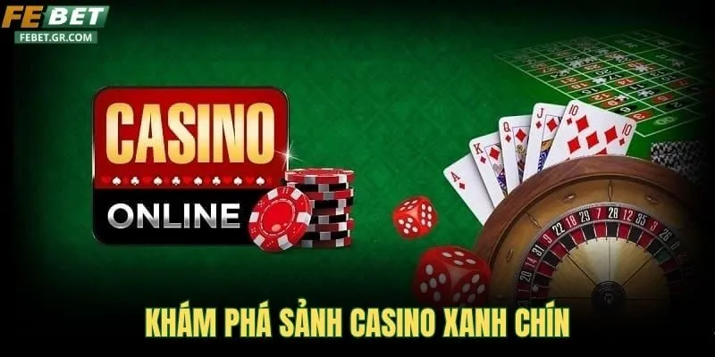 kham-pha-sanh-casino-xanh-chin
