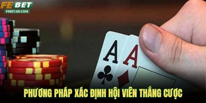 phuong-phap-xac-dinh-hoi-vien-thang-cuoc