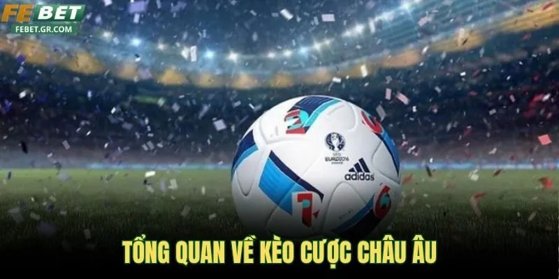 tong-quan-ve-keo-cuoc-chau-au