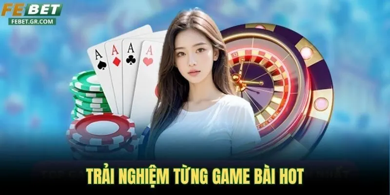 trai-nghiem-tung-game-bai-hot